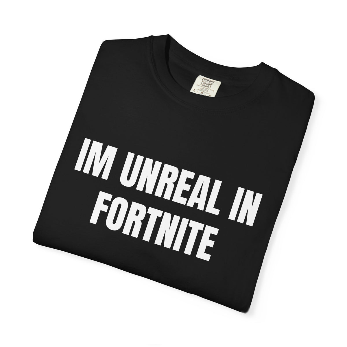 I’m Unreal In Fortnite Shirt