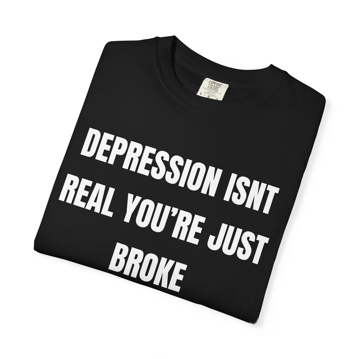 Depression Isn’t Real You’re Just Broke Shirt