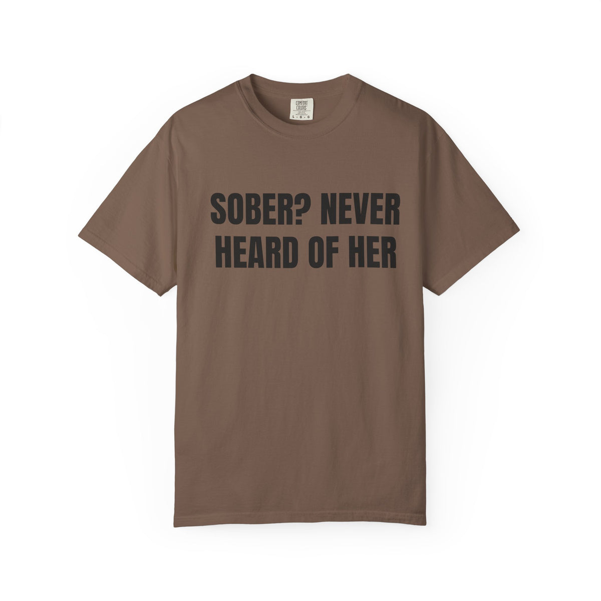 Sober? Never Heard Of Her Shirt