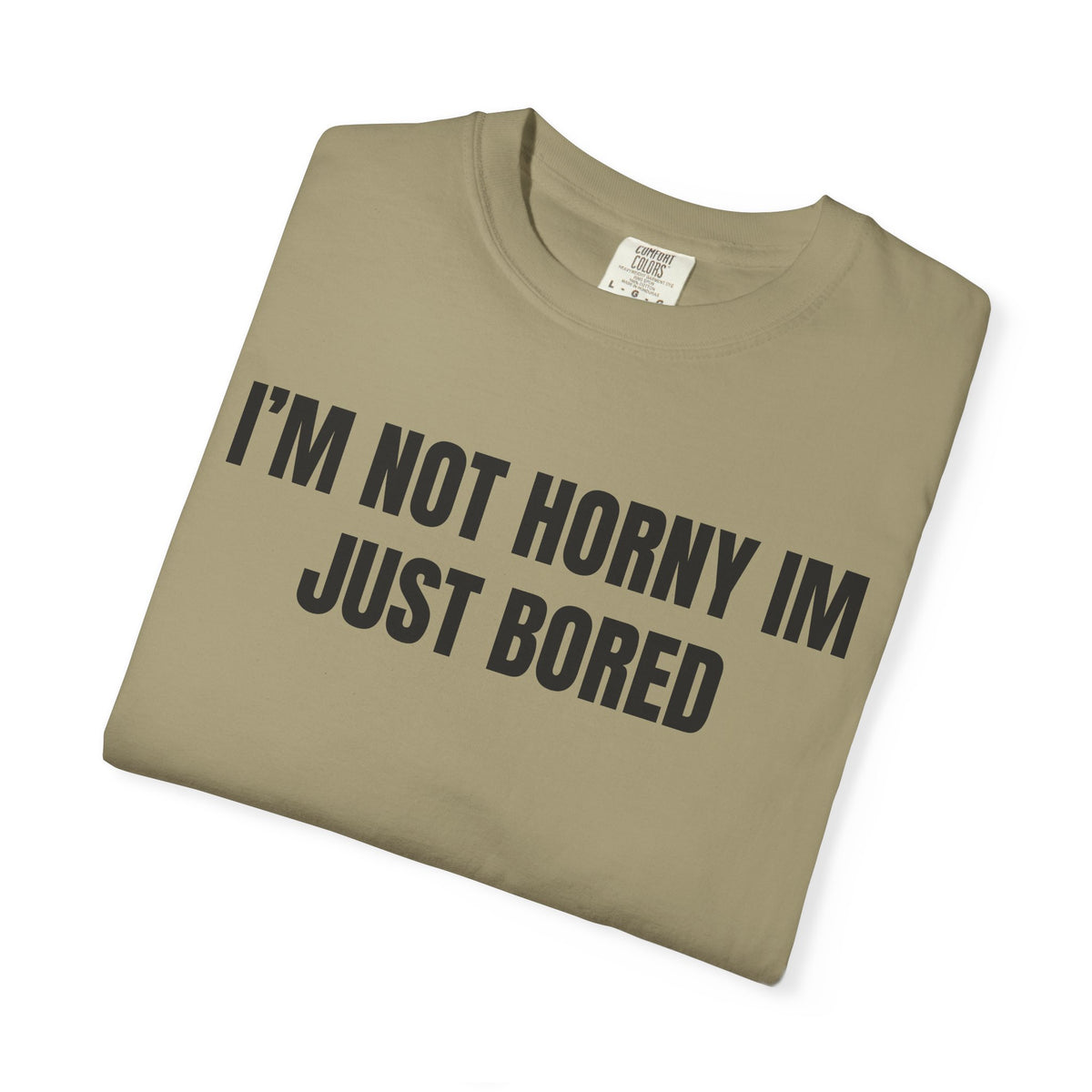 I’m Not Horny I’m Just Bored Shirt