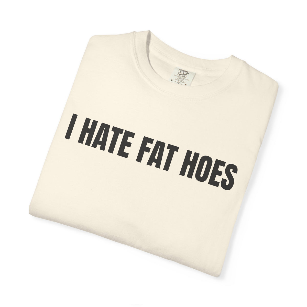 I Hate Fat Hoes Shirt