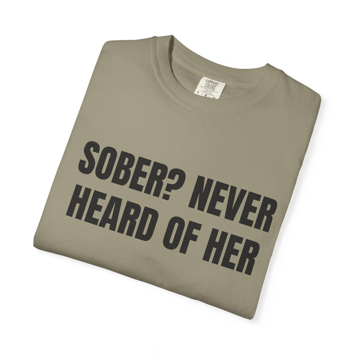 Sober? Never Heard Of Her Shirt