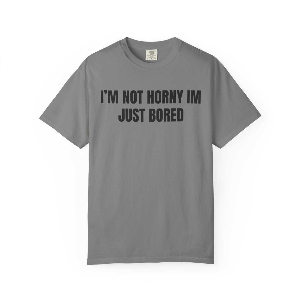 I’m Not Horny I’m Just Bored Shirt