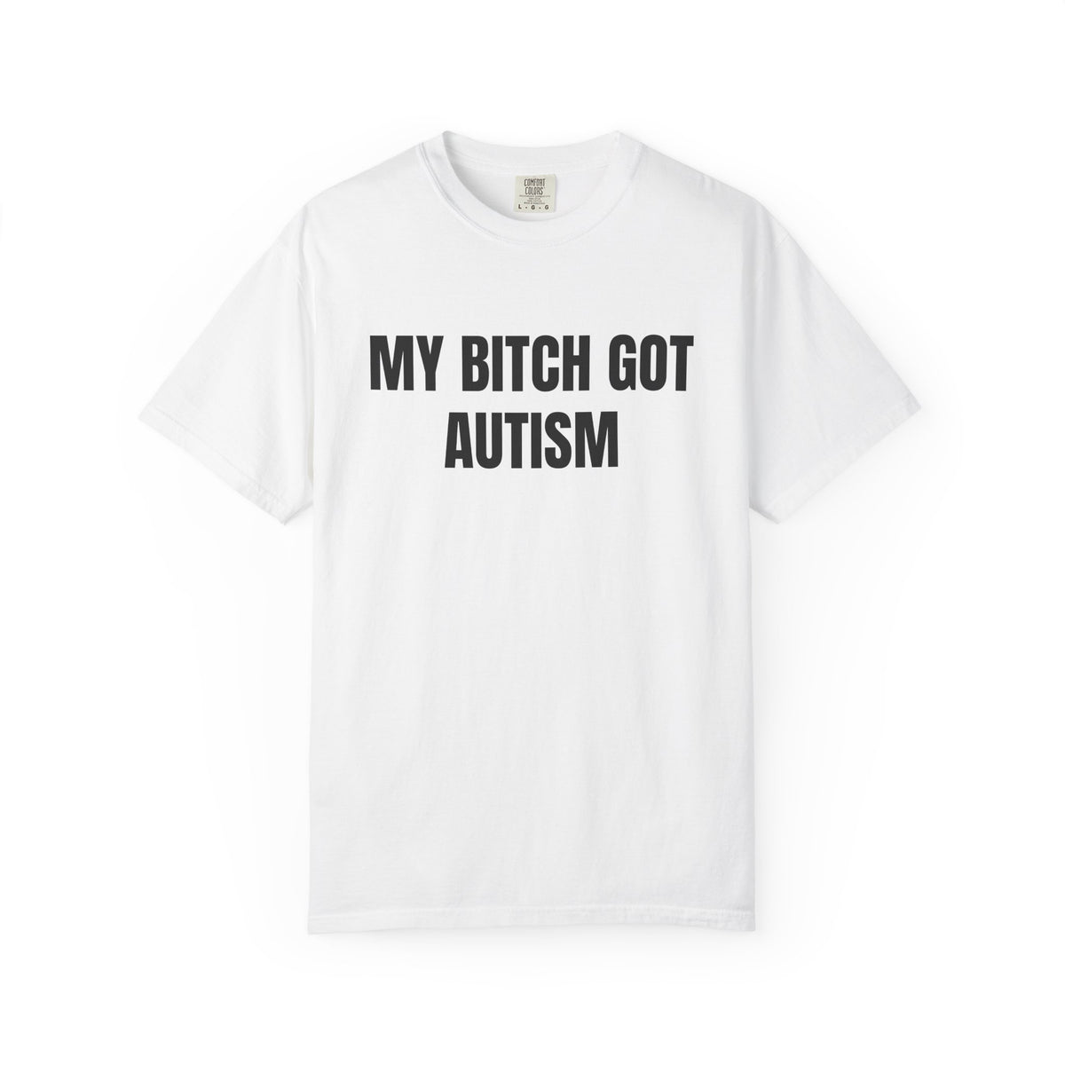 My Bitch Got Autism Shirt