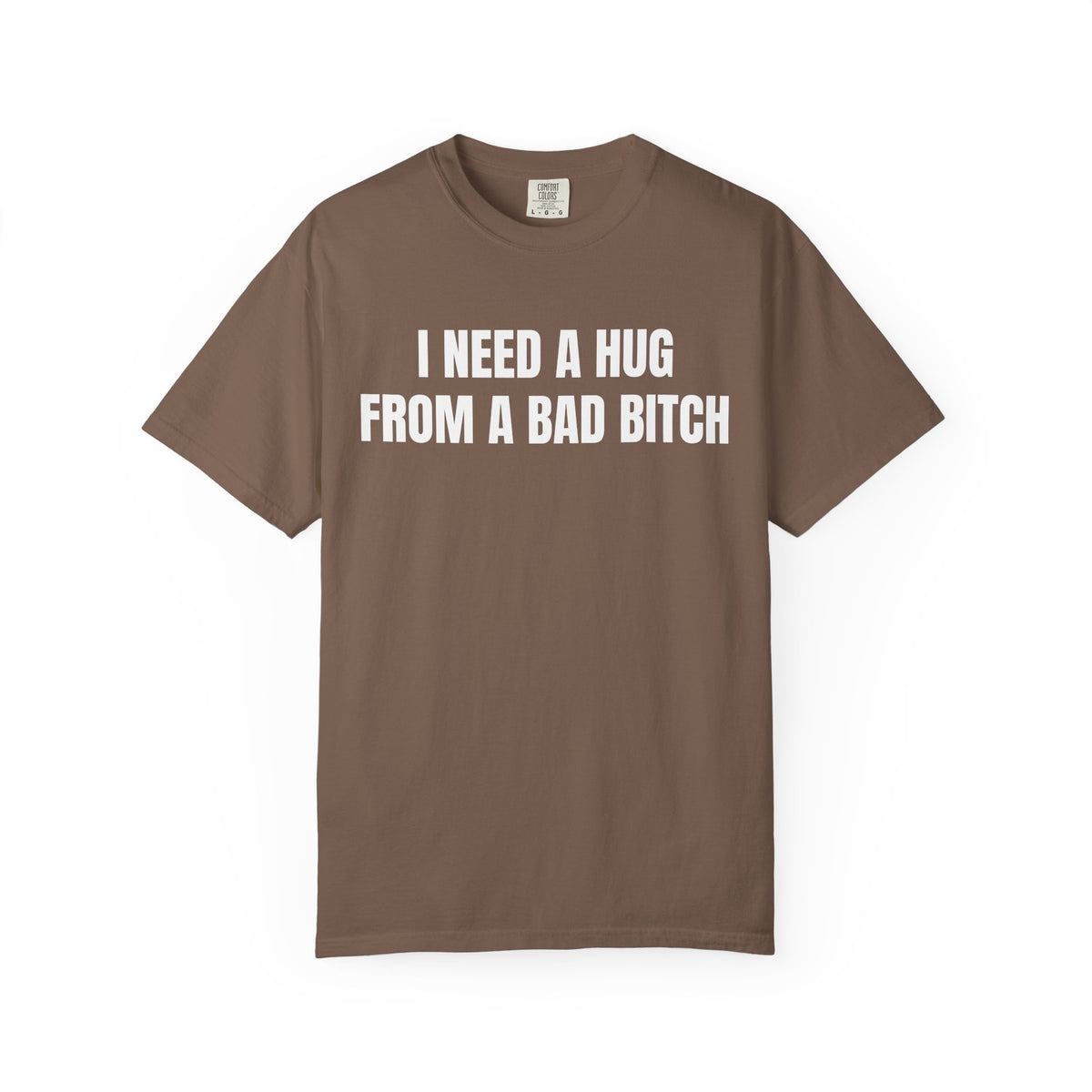 I Need A Hug From A Bad Bitch Shirt