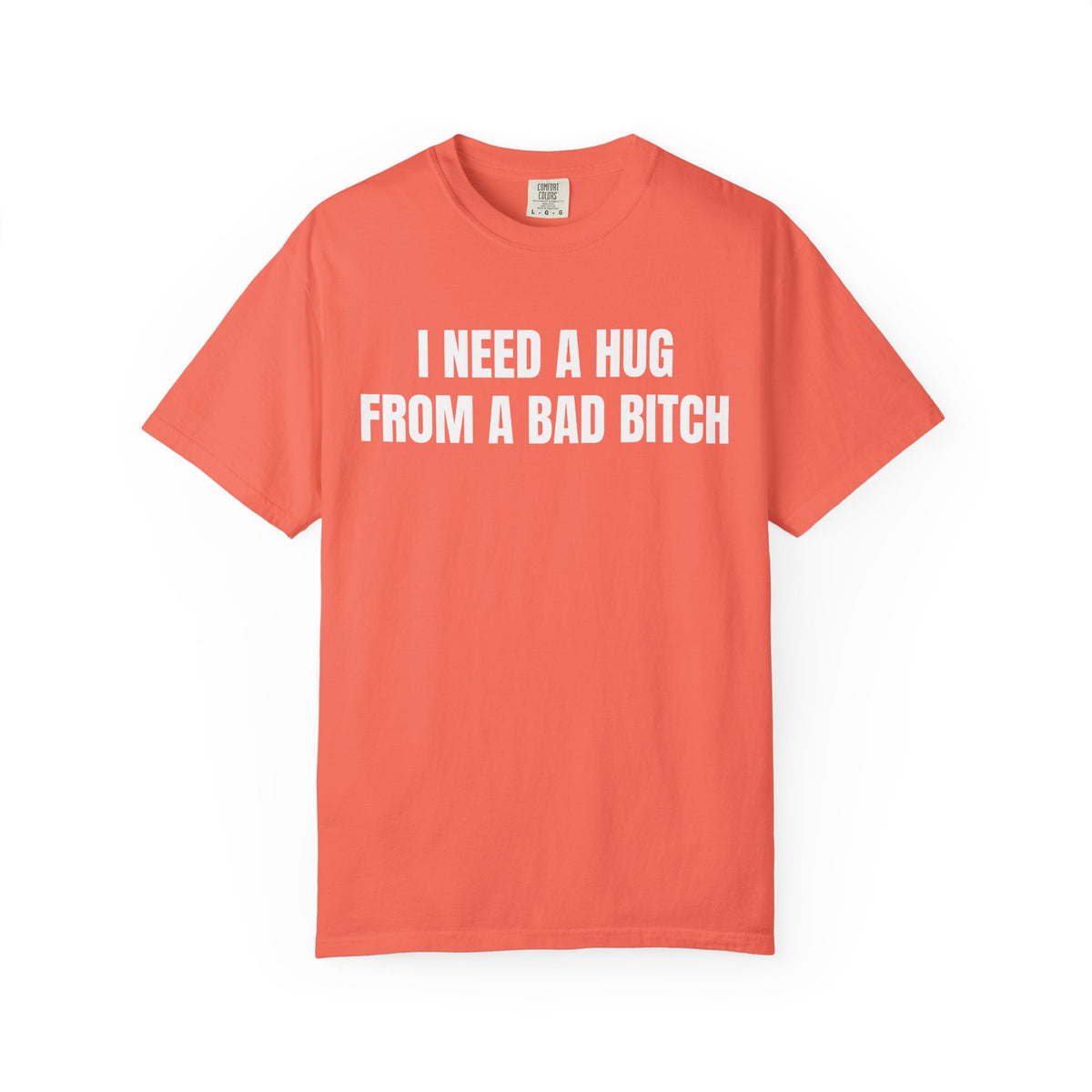 I Need A Hug From A Bad Bitch Shirt