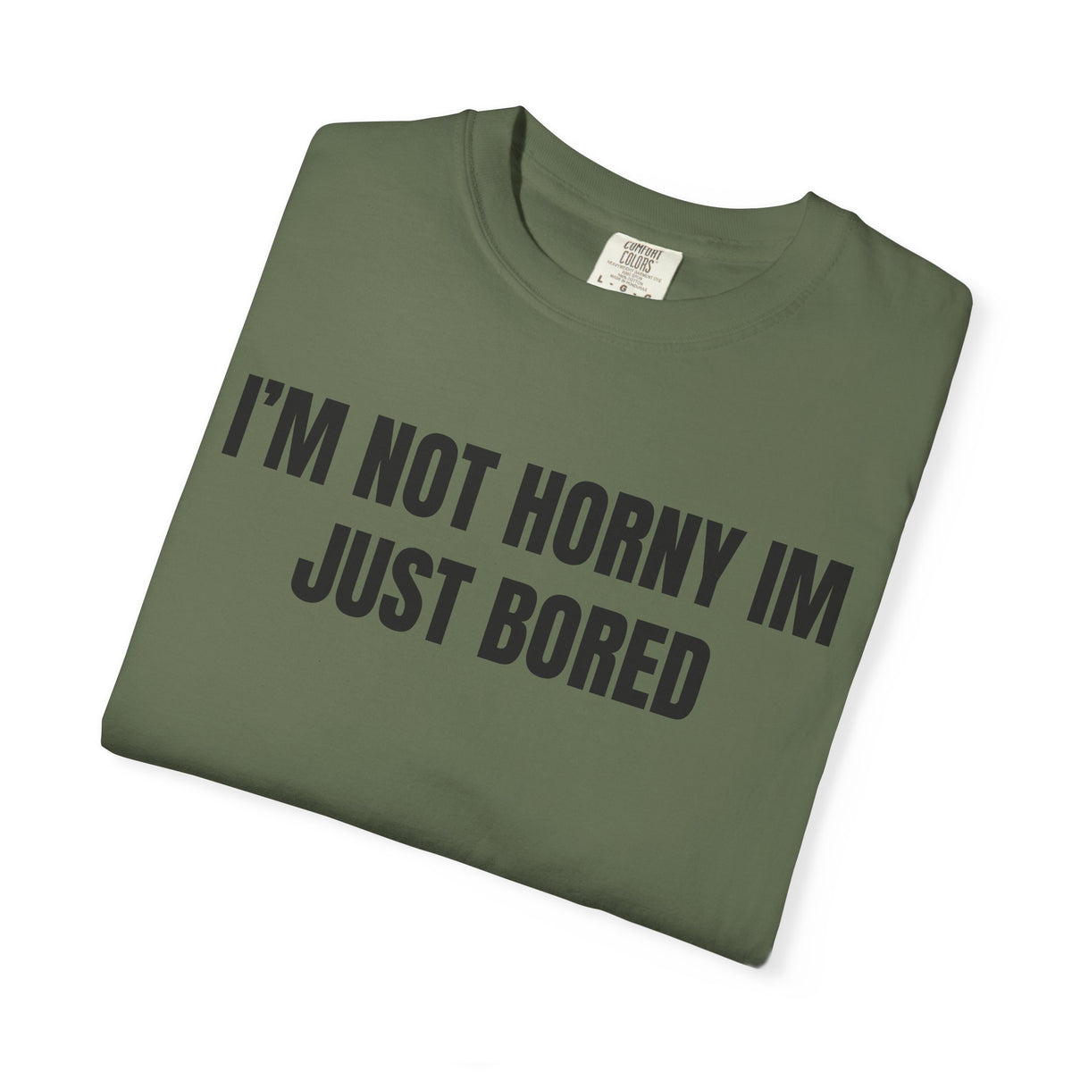 I’m Not Horny I’m Just Bored Shirt