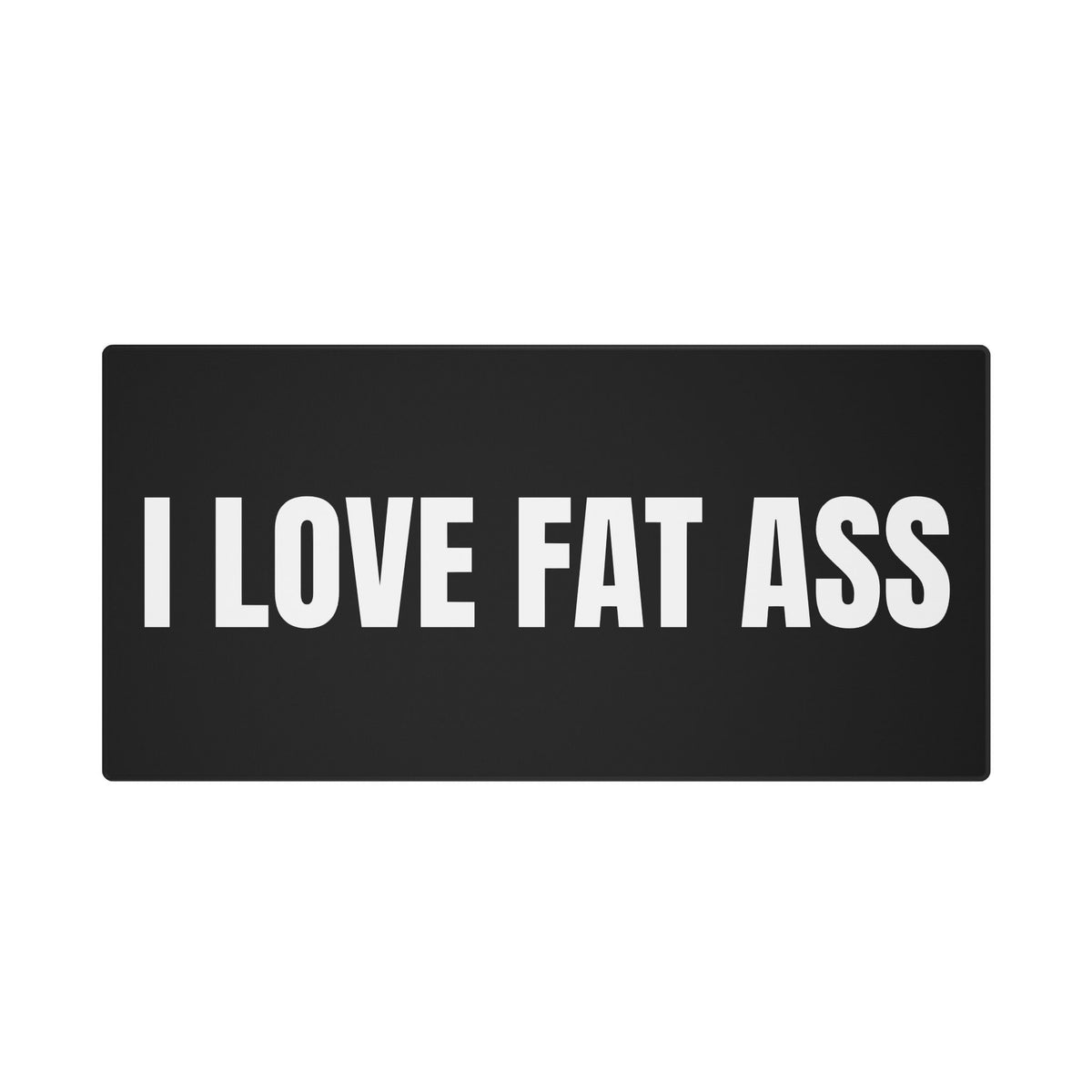 I Love Fat Ass Mousepad