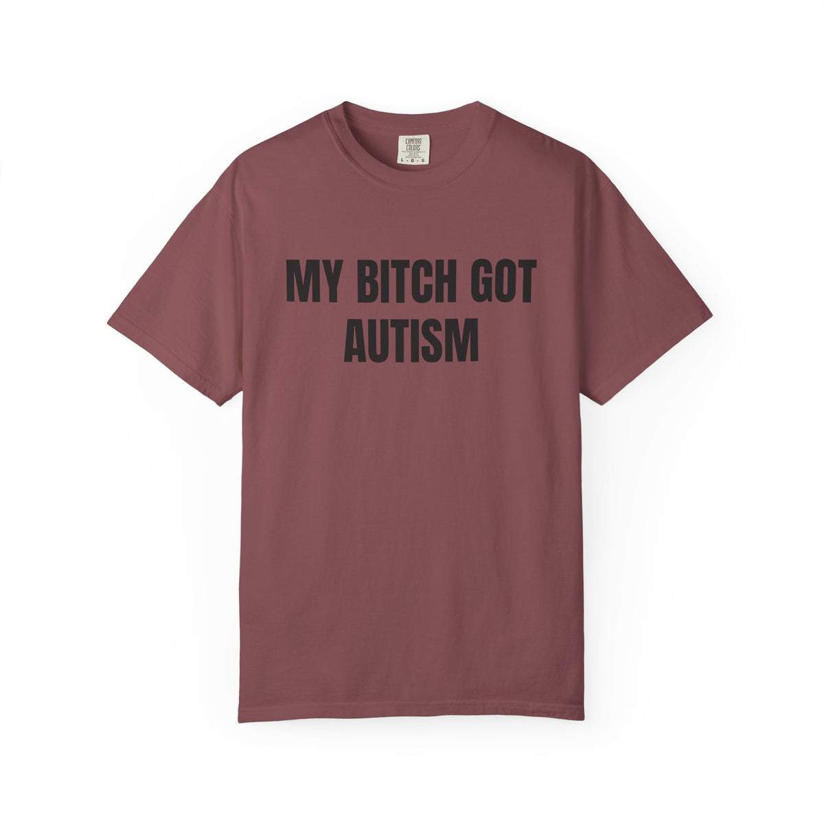 My Bitch Got Autism Shirt