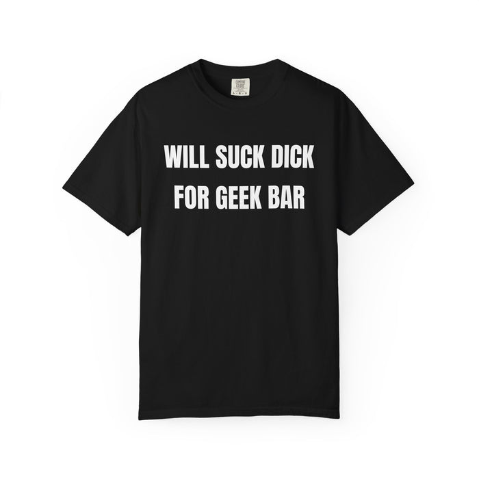 Will Suck Dick For Geek Bar Shirt