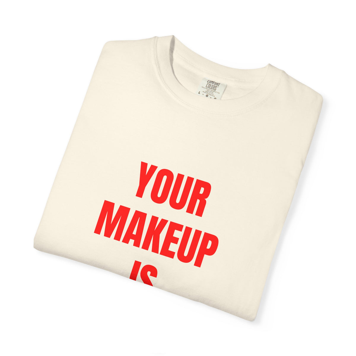 Your Makeup Is Terrible Shirt