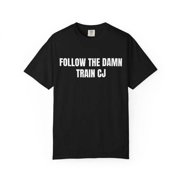 Follow The Damn Train CJ Shirt
