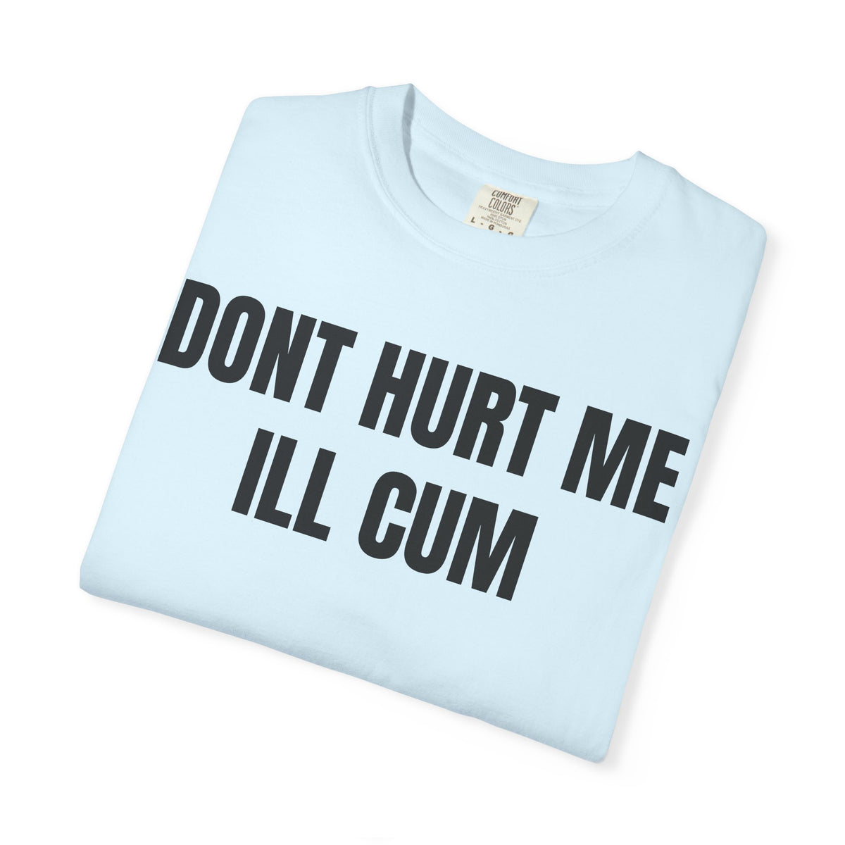 Don’t Hurt Me I’ll Cum Shirt