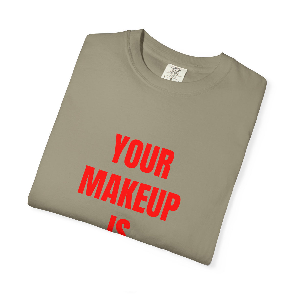 Your Makeup Is Terrible Shirt