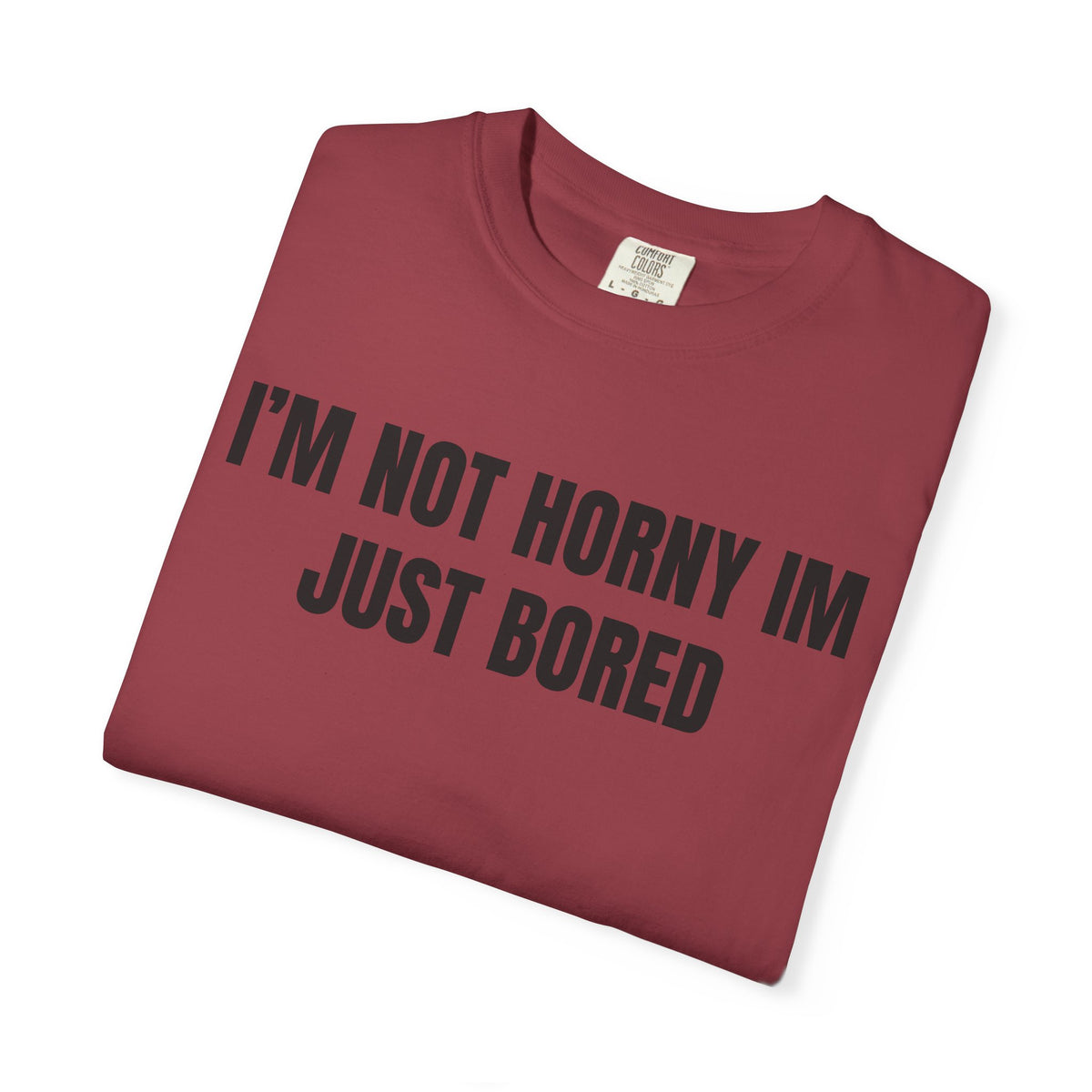 I’m Not Horny I’m Just Bored Shirt