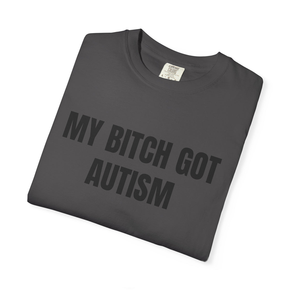 My Bitch Got Autism Shirt