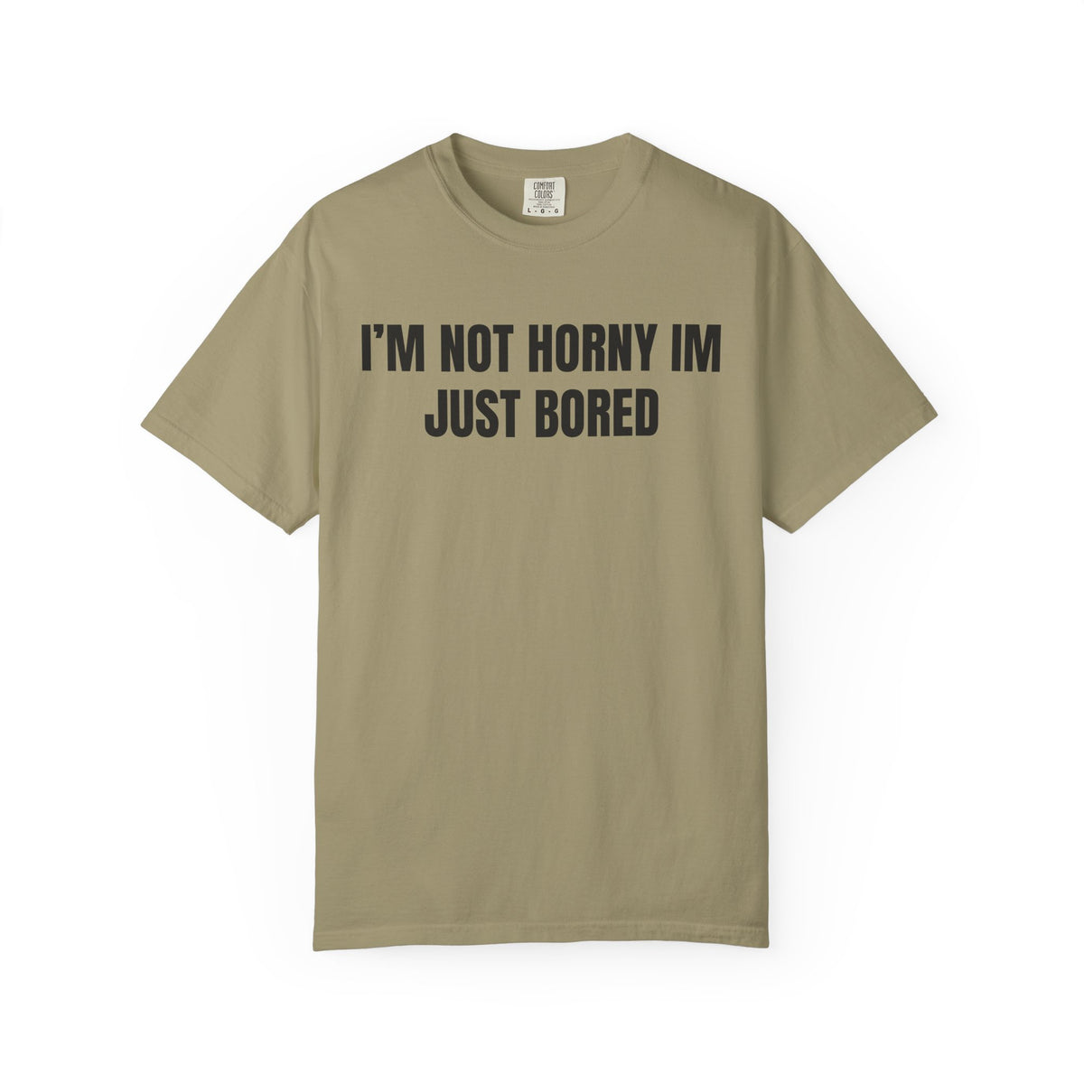 I’m Not Horny I’m Just Bored Shirt