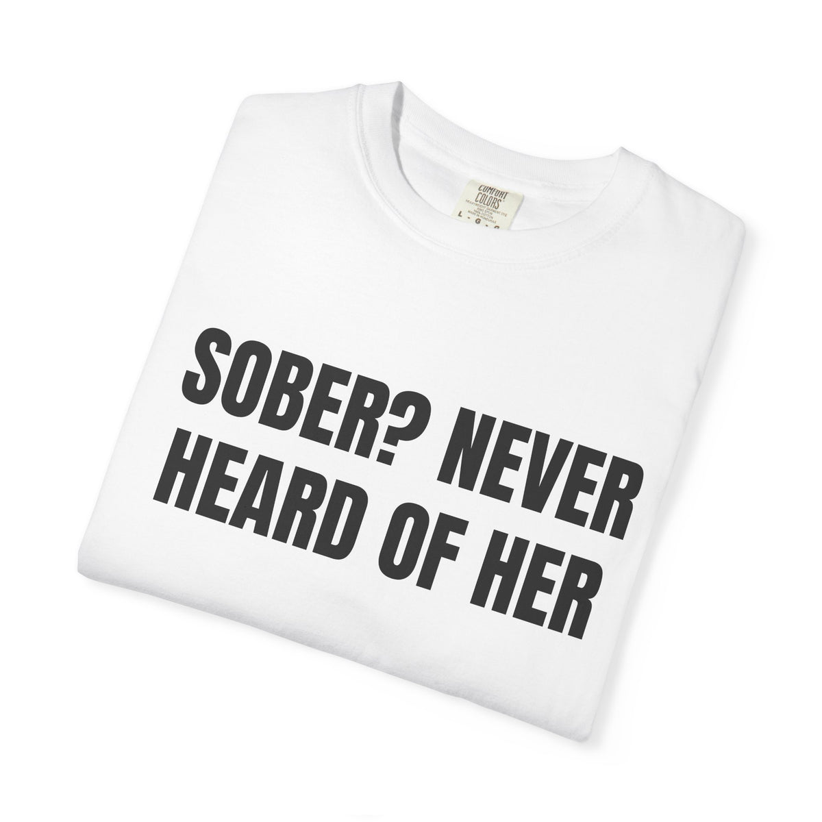 Sober? Never Heard Of Her Shirt