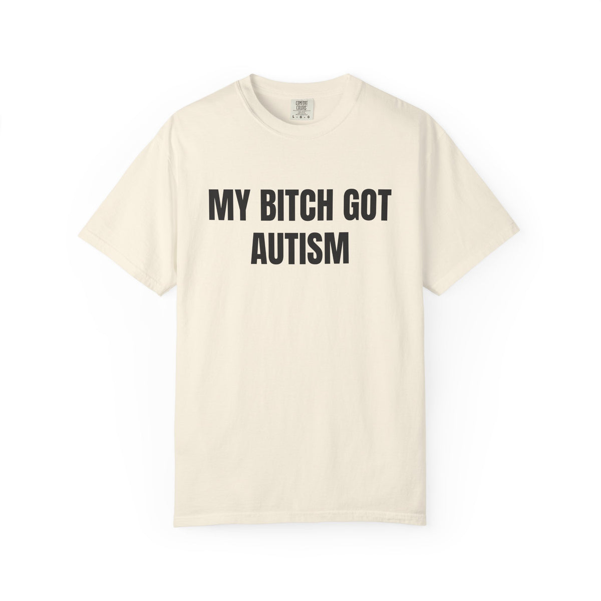 My Bitch Got Autism Shirt