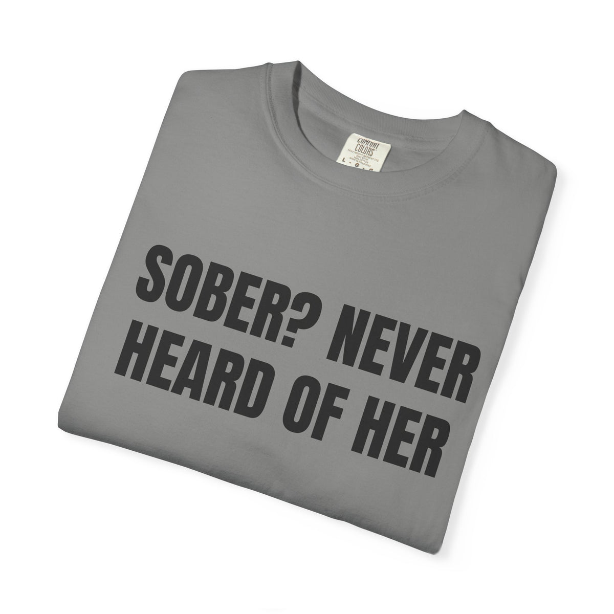 Sober? Never Heard Of Her Shirt