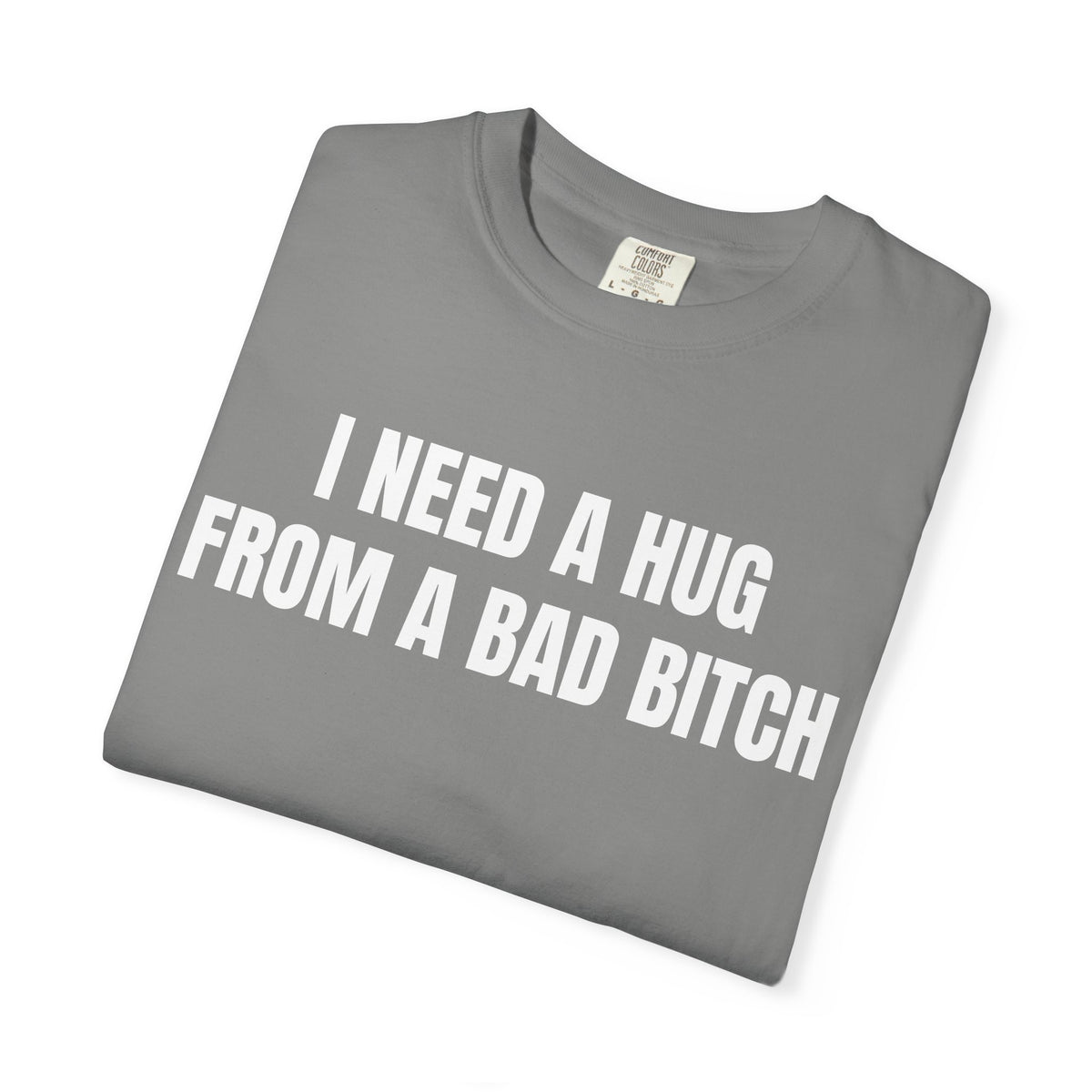 I Need A Hug From A Bad Bitch Shirt