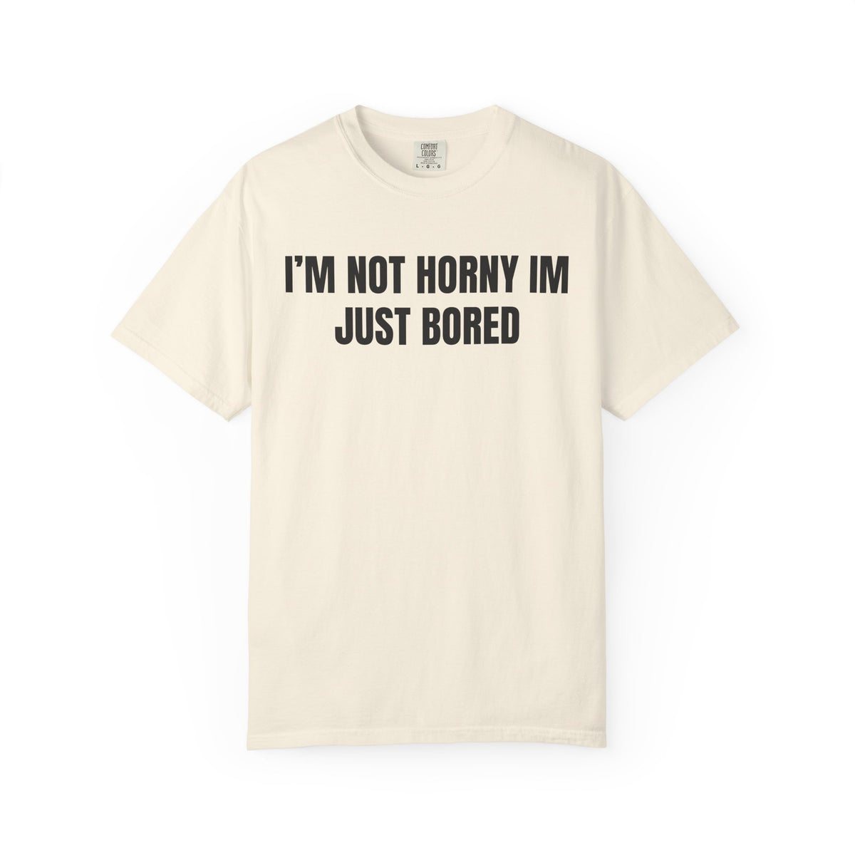 I’m Not Horny I’m Just Bored Shirt