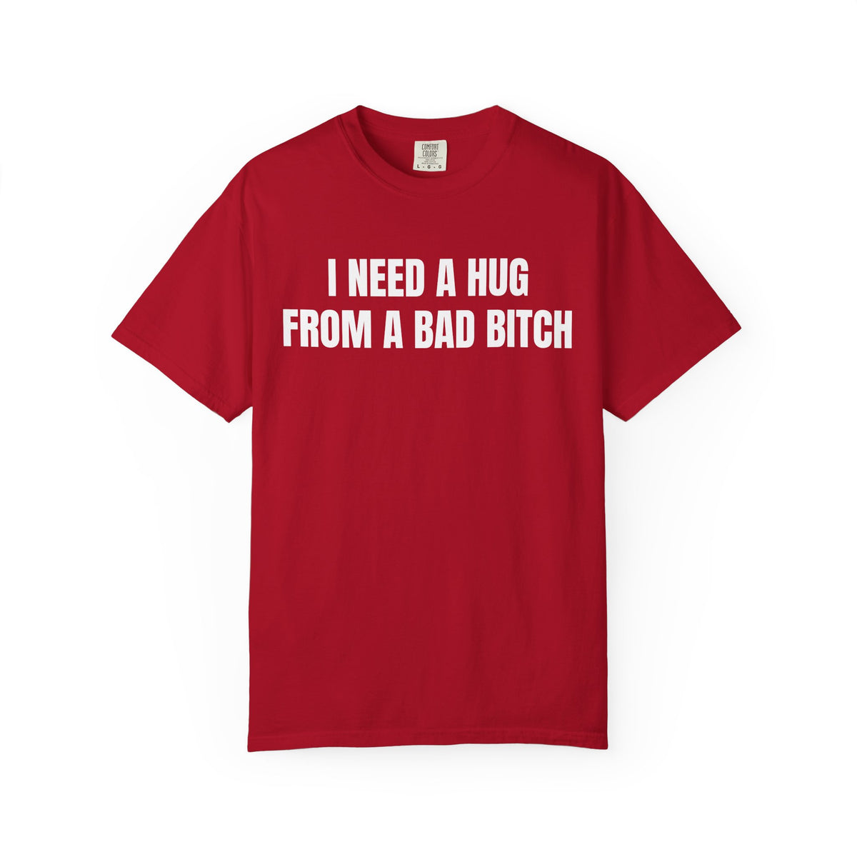 I Need A Hug From A Bad Bitch Shirt