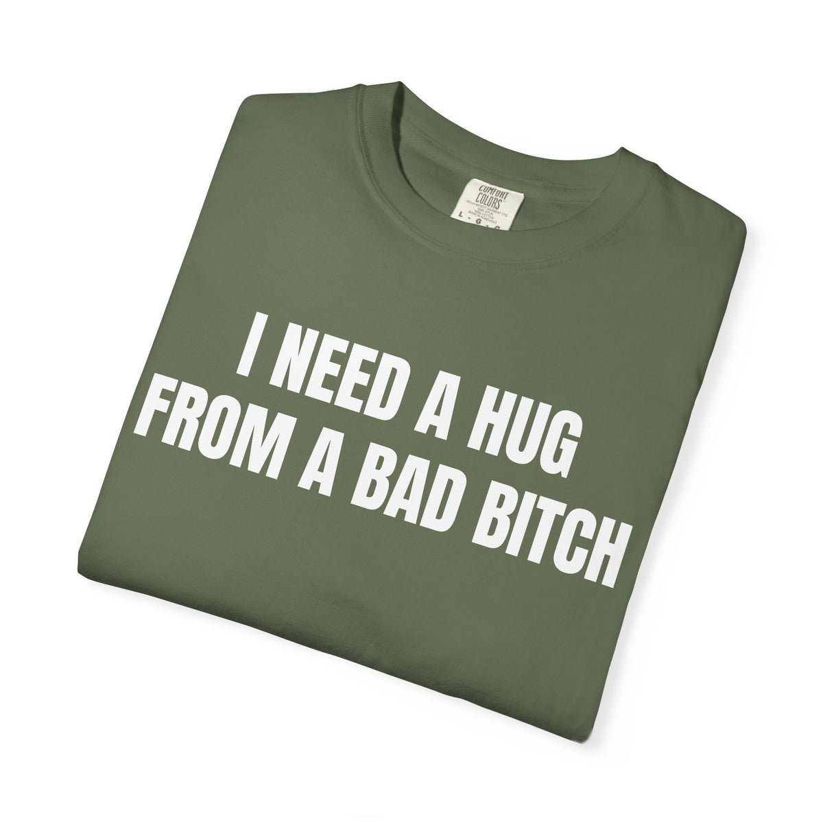 I Need A Hug From A Bad Bitch Shirt