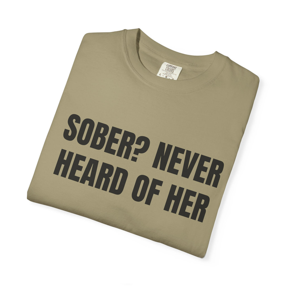 Sober? Never Heard Of Her Shirt