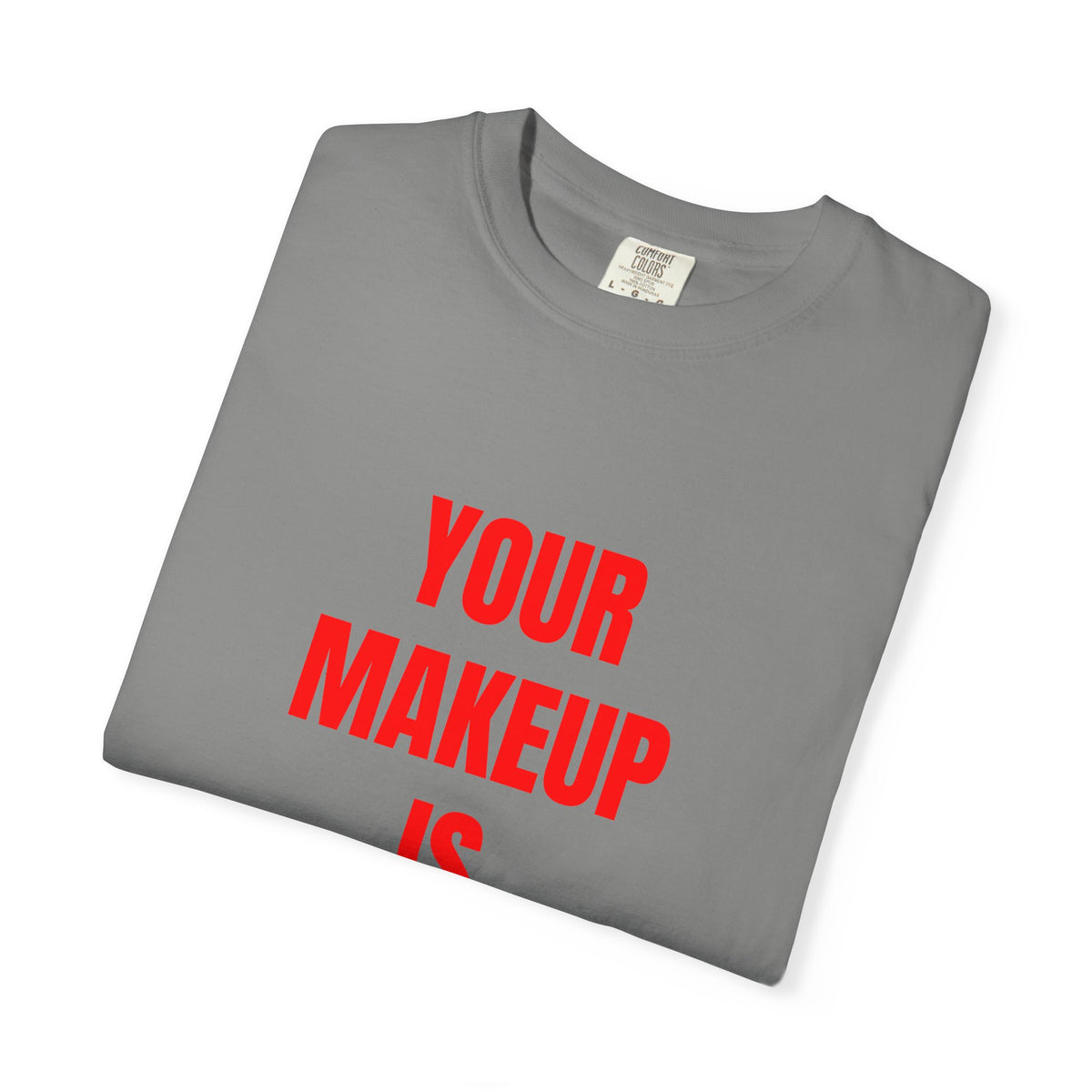 Your Makeup Is Terrible Shirt