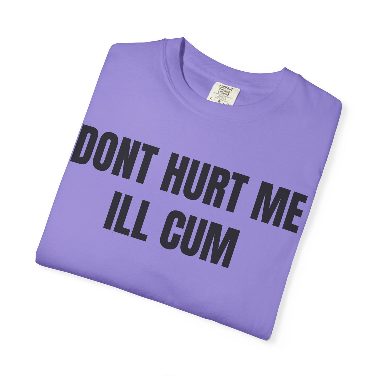 Don’t Hurt Me I’ll Cum Shirt