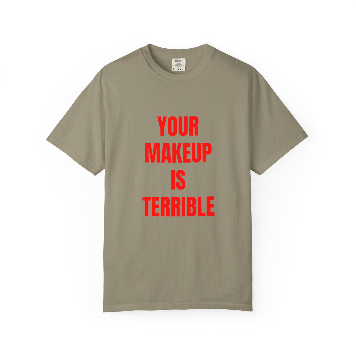 Your Makeup Is Terrible Shirt