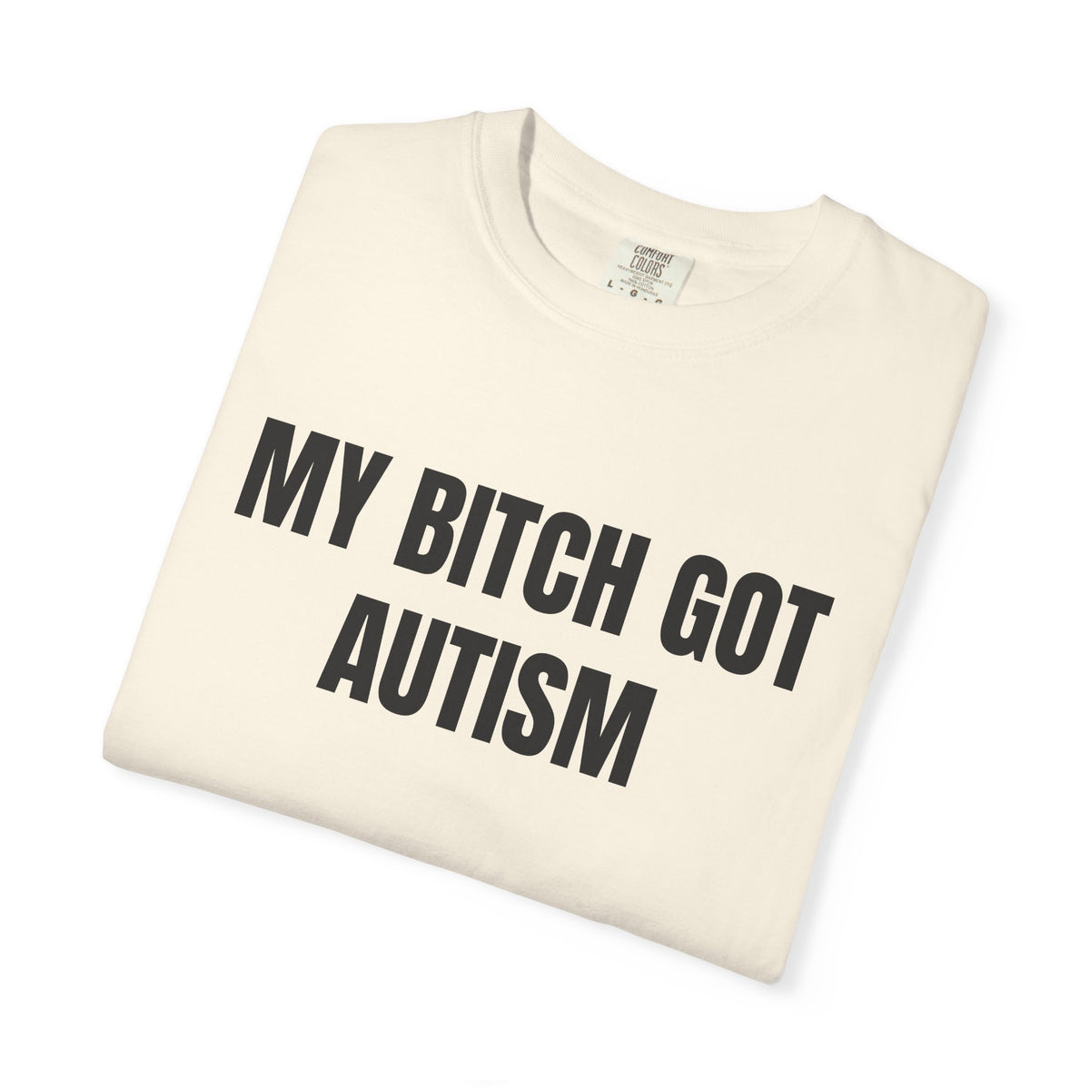 My Bitch Got Autism Shirt