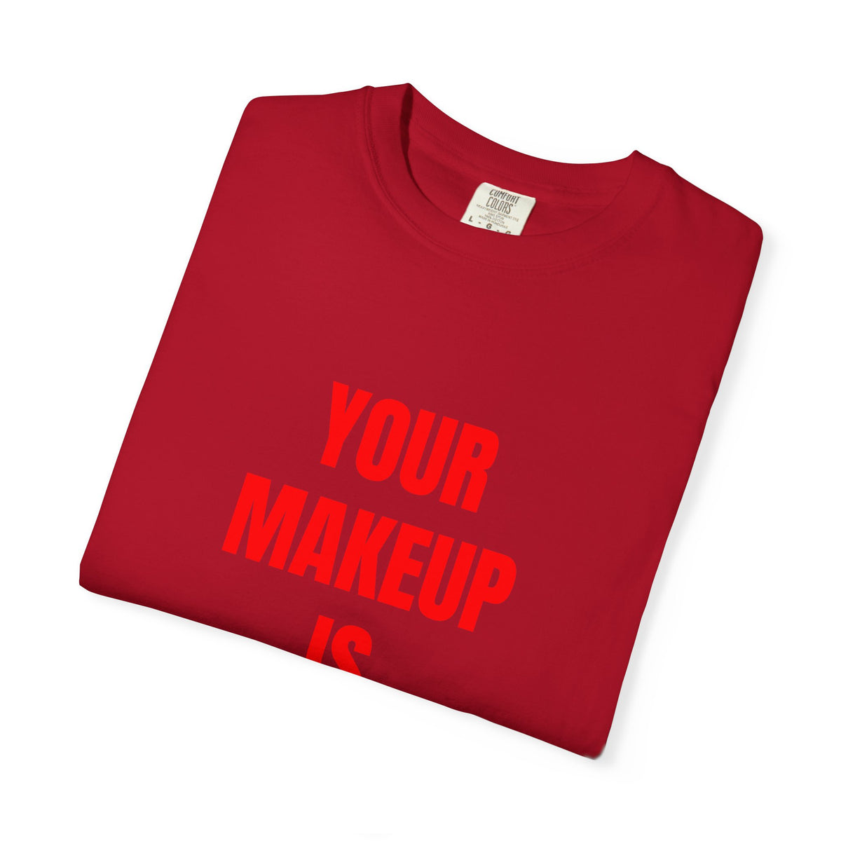 Your Makeup Is Terrible Shirt