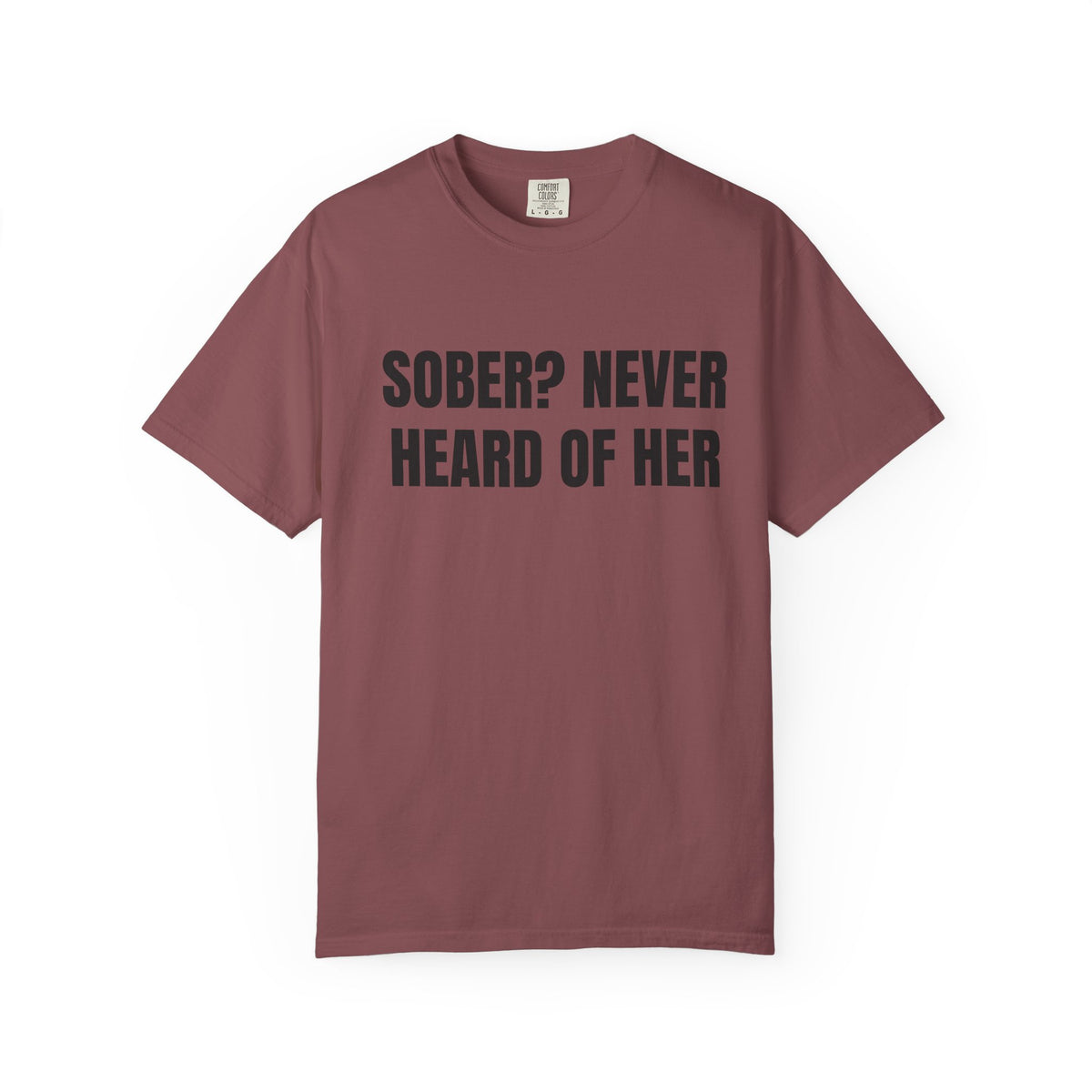 Sober? Never Heard Of Her Shirt