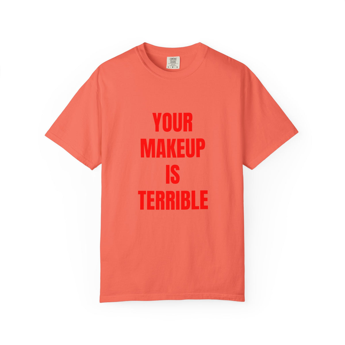 Your Makeup Is Terrible Shirt