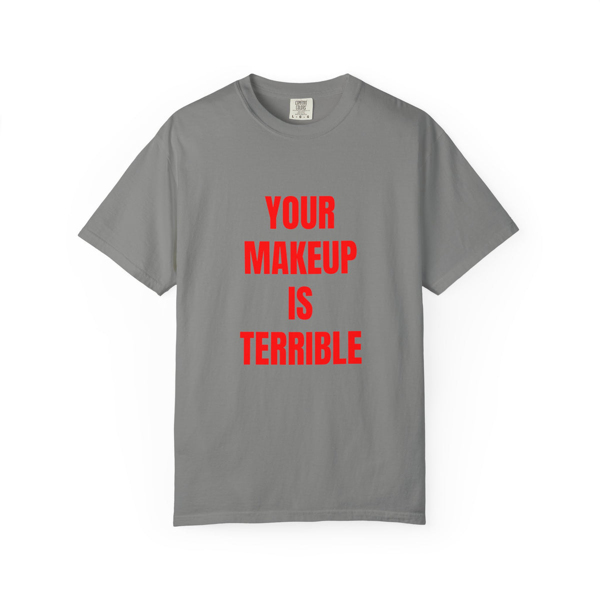 Your Makeup Is Terrible Shirt