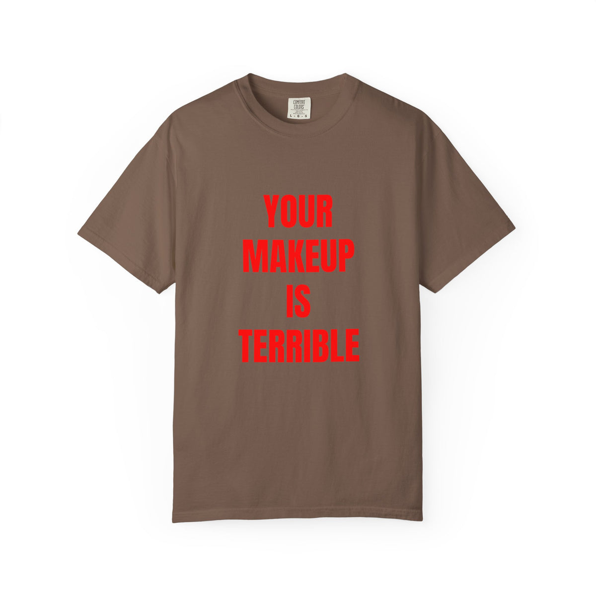 Your Makeup Is Terrible Shirt