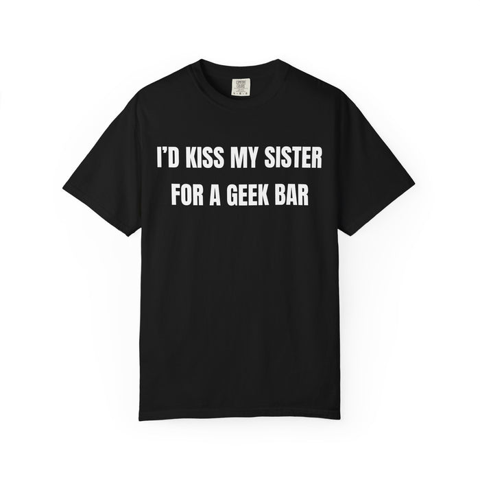 I’d Kiss My Sister For A Geek Bar Shirt