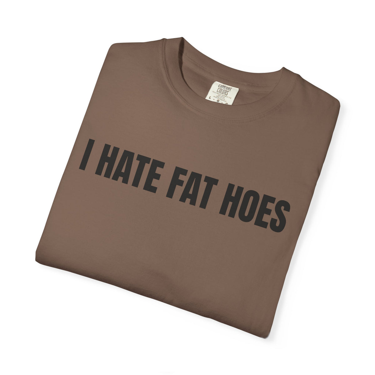 I Hate Fat Hoes Shirt