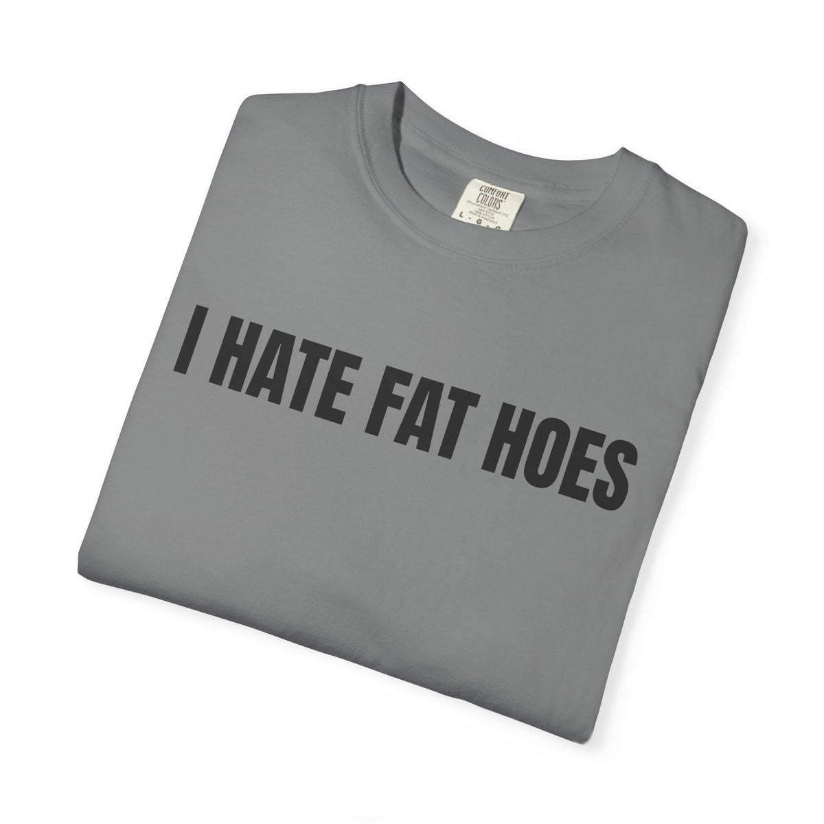 I Hate Fat Hoes Shirt