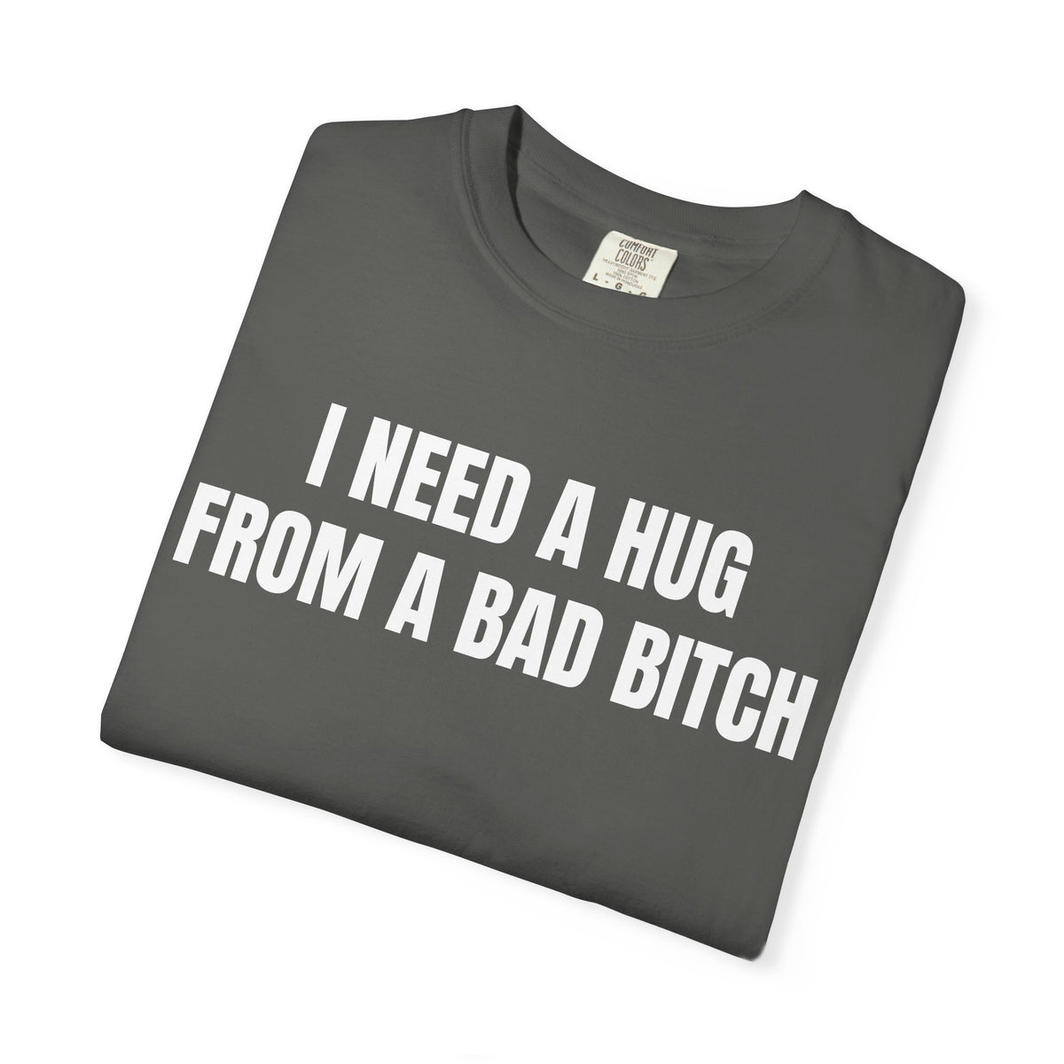I Need A Hug From A Bad Bitch Shirt