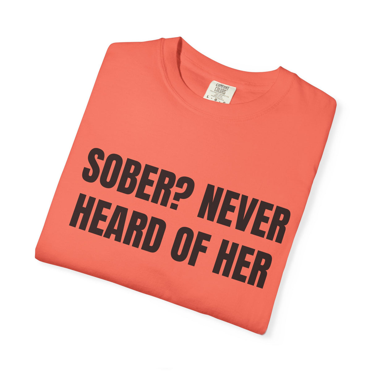 Sober? Never Heard Of Her Shirt
