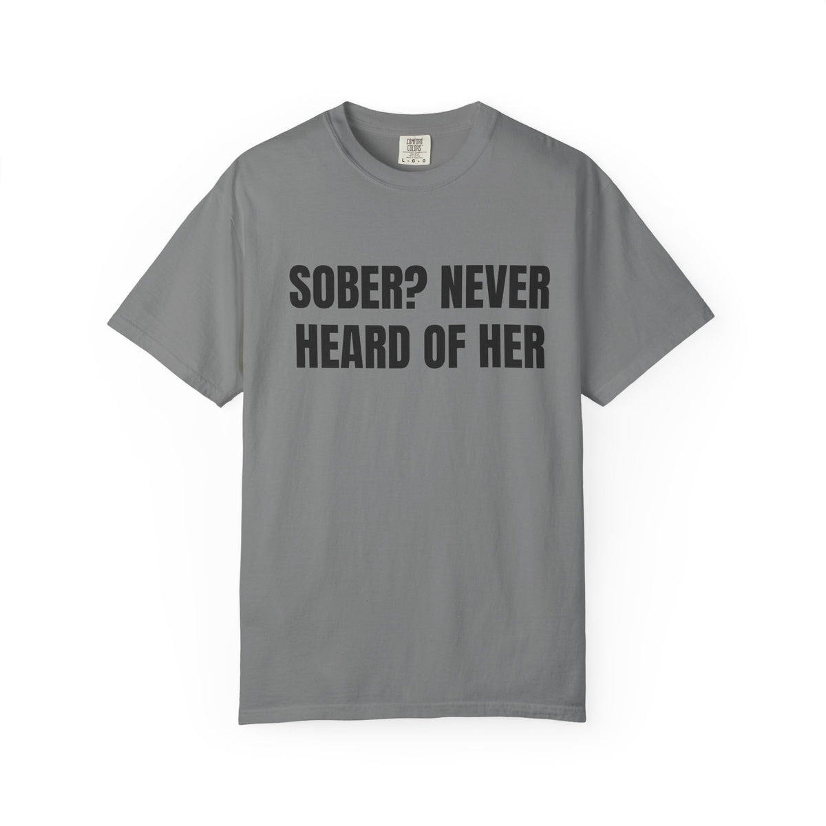 Sober? Never Heard Of Her Shirt