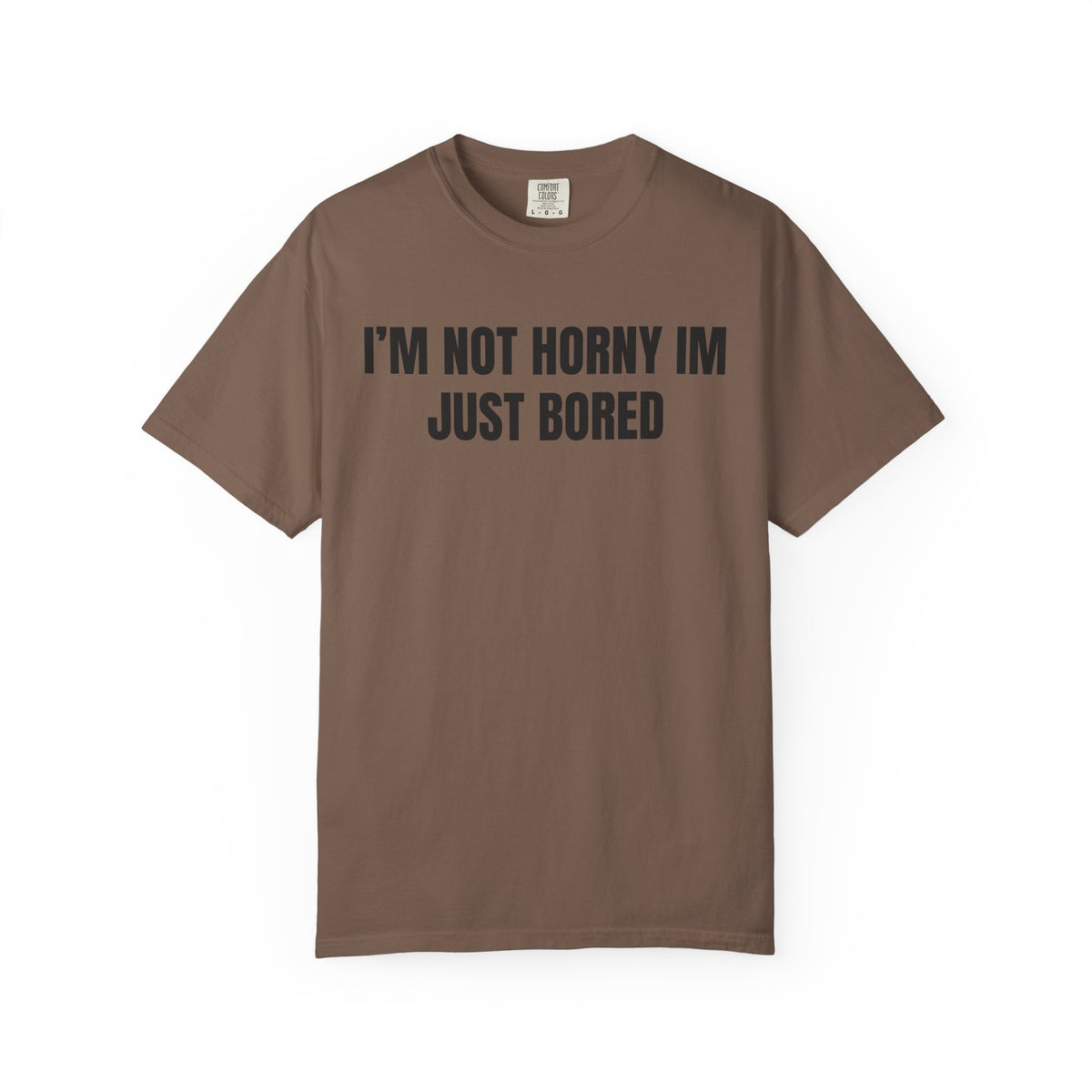 I’m Not Horny I’m Just Bored Shirt