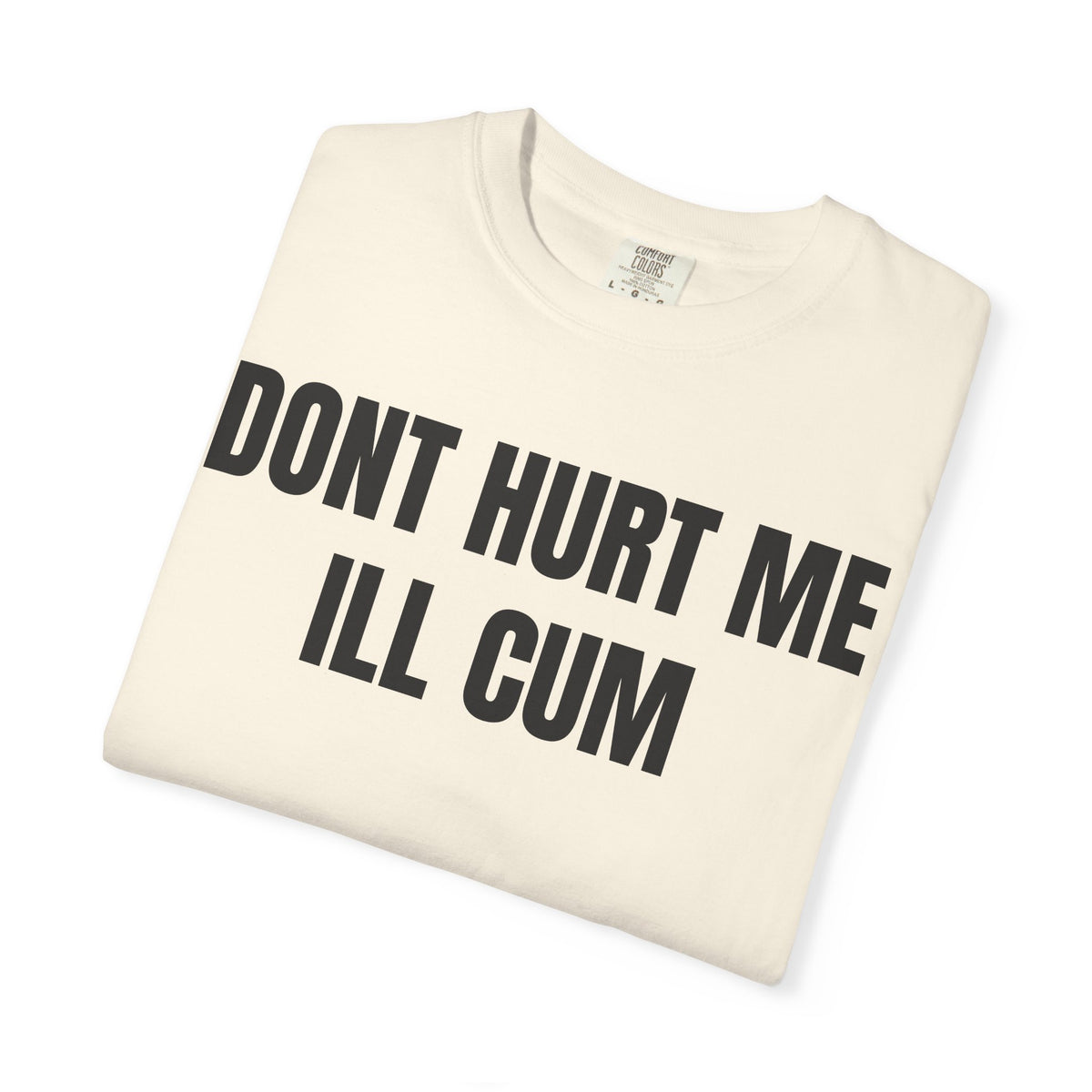 Don’t Hurt Me I’ll Cum Shirt