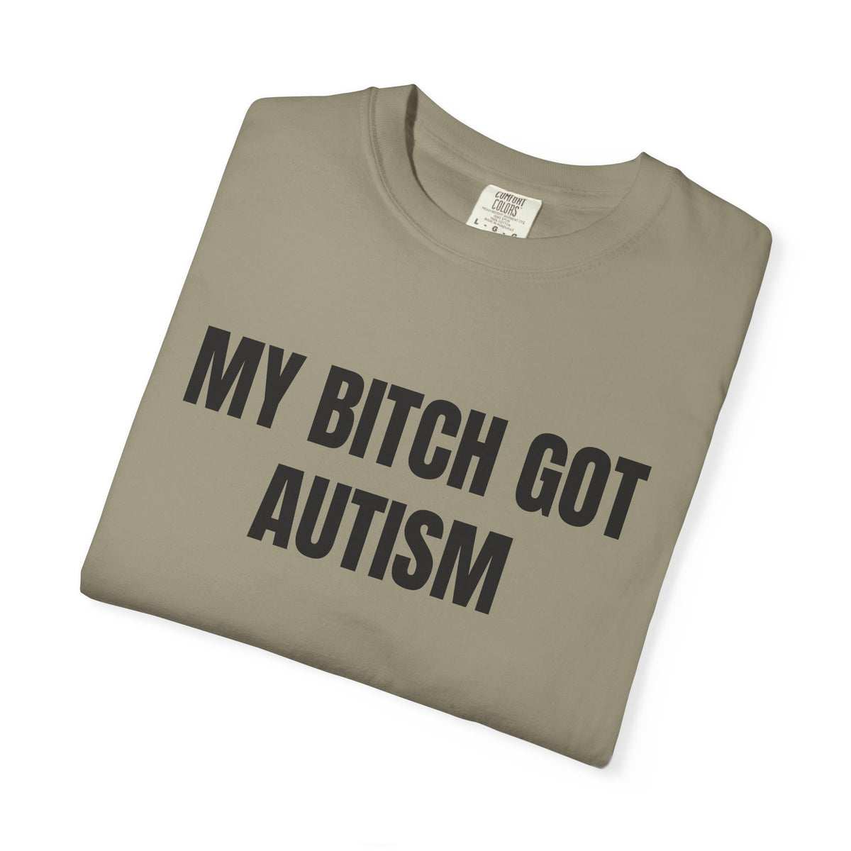 My Bitch Got Autism Shirt