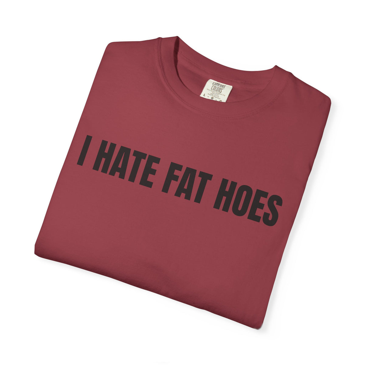 I Hate Fat Hoes Shirt