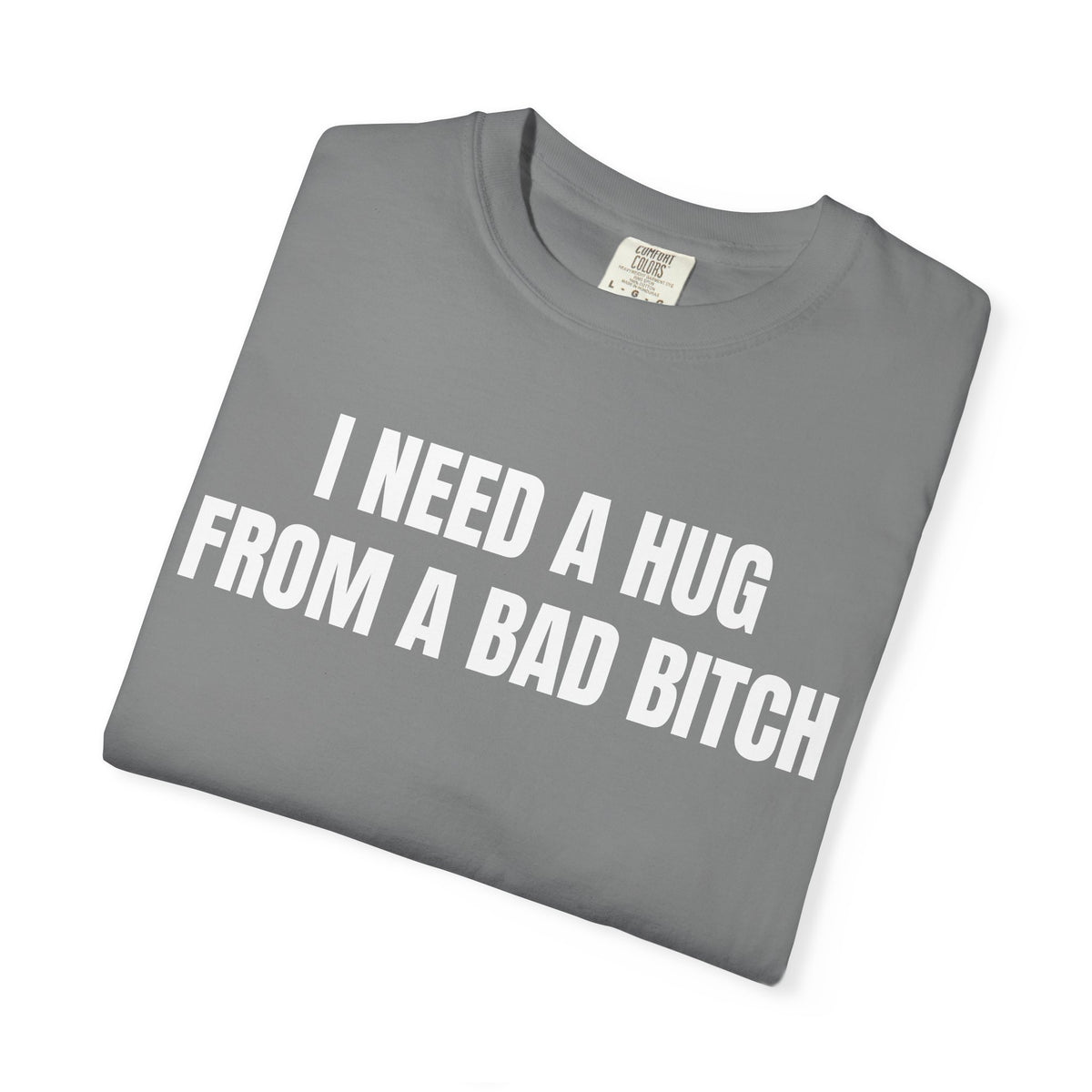 I Need A Hug From A Bad Bitch Shirt