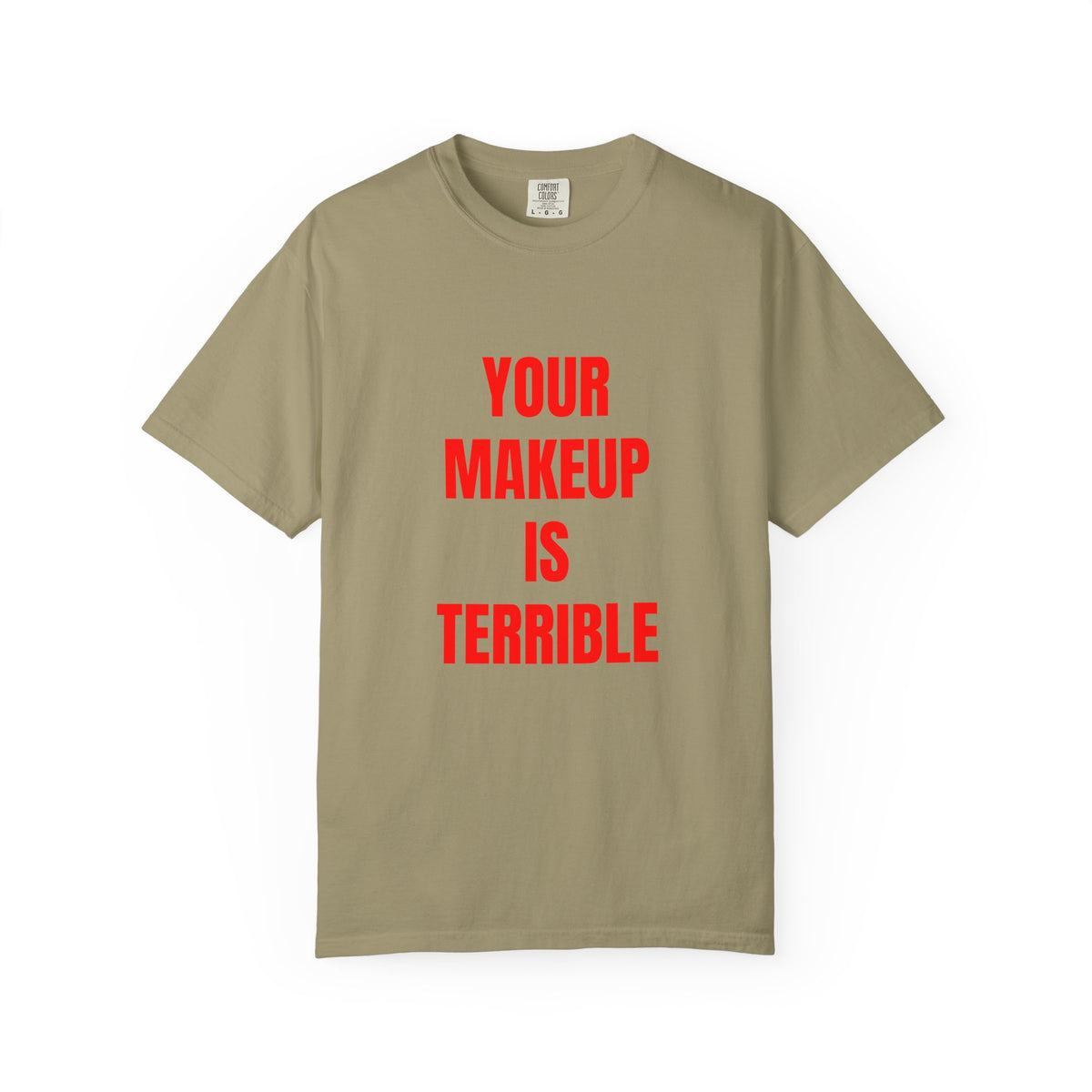Your Makeup Is Terrible Shirt